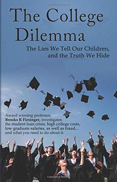 portada The College Dilemma: The Lies we Tell our Children and the Truth we Hide 