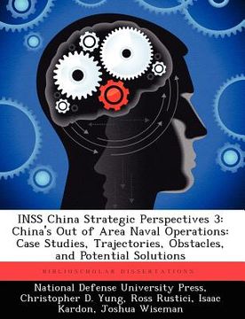 portada inss china strategic perspectives 3: china's out of area naval operations: case studies, trajectories, obstacles, and potential solutions (en Inglés)