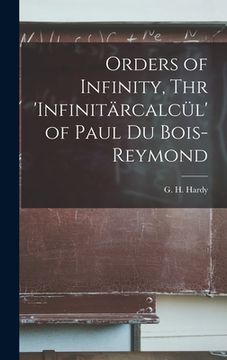 portada Orders of Infinity, Thr 'Infinitärcalcül' of Paul Du Bois-Reymond (en Inglés)