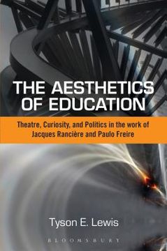 portada The Aesthetics of Education: Theatre, Curiosity, and Politics in the Work of Jacques Ranciere and Paulo Freire (en Inglés)