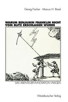 portada Warum Benjamin Franklin Nicht Vom Blitz Erschlagen Wurde: Das Abenteuer Innovation Wagen (en Alemán)