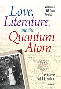 portada Love, Literature and the Quantum Atom: Niels Bohr'S 1913 Trilogy Revisited (en Inglés)