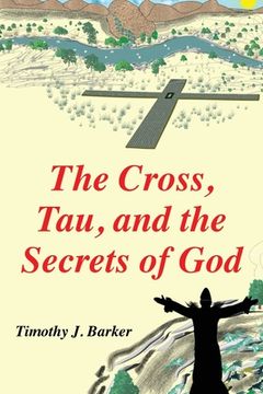portada The Cross, Tau, and the Secrets of God (en Inglés)