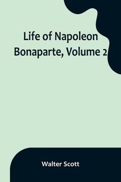 portada Life of Napoleon Bonaparte, Volume 2 (en Inglés)