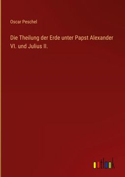 portada Die Theilung der Erde unter Papst Alexander VI. und Julius II. (in German)