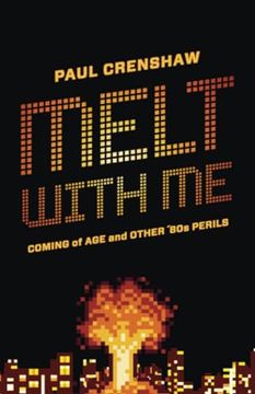 portada Melt With me: Coming of age and Other ’80S Perils (en Inglés)