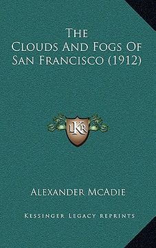 portada the clouds and fogs of san francisco (1912) (en Inglés)