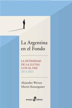 portada La Argentina en el Fondo  - la Intimidad de la Lucha con el fmi 2013-2023