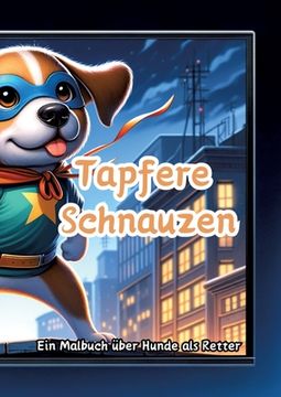portada Tapfere Schnauzen: Ein Malbuch über Hunde als Retter (en Alemán)
