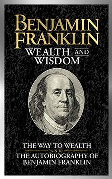 portada Benjamin Franklin Wealth and Wisdom: The way to Wealth and the Autobiography of Benjamin Franklin (en Inglés)
