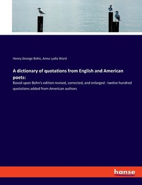portada A dictionary of quotations from English and American poets: Based upon Bohn's edition revised, corrected, and enlarged: twelve hundred quotations adde (en Inglés)