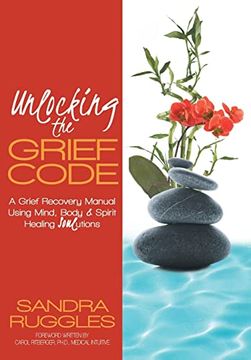 portada Unlocking the Grief Code: A Grief Recovery Manual Using Mind, Body & Spirit Healing Soulutions 