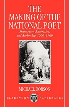portada The Making of the National Poet: Shakespeare, Adaptation and Authorship, 1660-1769 (Clarendon Paperbacks) (en Inglés)