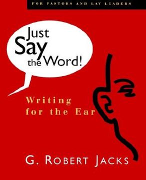 portada just say the word: writing for the ear robert g. jacks