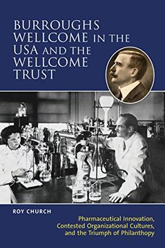 portada Burroughs Wellcome in the usa and the Wellcome Trust: Pharmaceutical Innovation, Contested Organisational Cultures and the Triumph of Philanthropy (en Inglés)