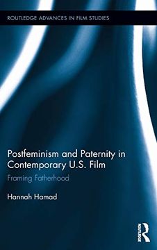 portada Postfeminism and Paternity in Contemporary us Film: Framing Fatherhood (Routledge Advances in Film Studies) (in English)