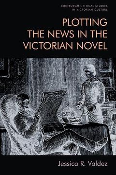 portada Plotting the News in the Victorian Novel (Edinburgh Critical Studies in Victorian Culture) (en Inglés)