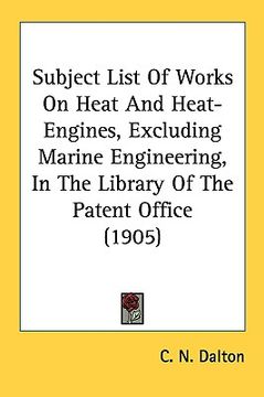 portada subject list of works on heat and heat-engines, excluding marine engineering, in the library of the patent office (1905) (in English)