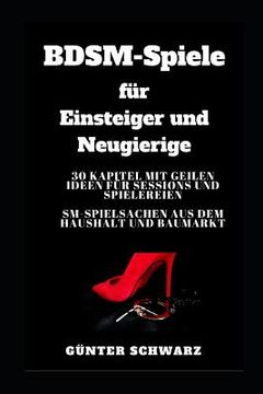 portada BDSM-Spiele für Einsteiger und Neugierige: 30 Kapitel mit geilen Ideen für Sessions und Spielereien - SM-Spielsachen aus dem Haushalt und Baumarkt (in German)