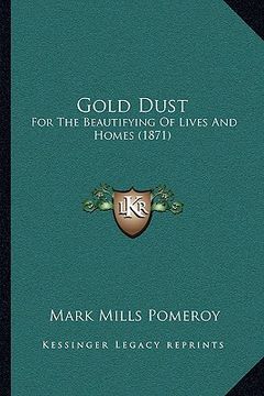 portada gold dust: for the beautifying of lives and homes (1871) (en Inglés)