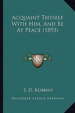 portada acquaint thyself with him, and be at peace (1893) (en Inglés)