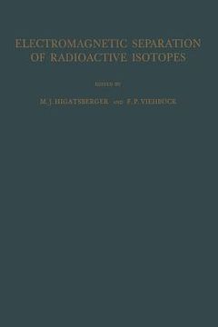 portada electromagnetic separation of radioactive isotopes: proceedings of the international symposium, vienna, may 23-25, 1960 (en Inglés)