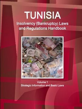 portada Tunisia Insolvency (Bankruptcy) Laws and Regulations Handbook Volume 1 Strategic Information and Basic Laws (en Inglés)