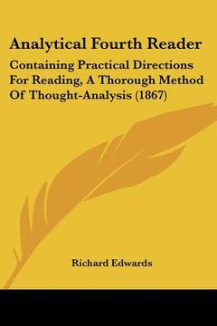 portada analytical fourth reader: containing practical directions for reading, a thorough method of thought-analysis (1867) (en Inglés)