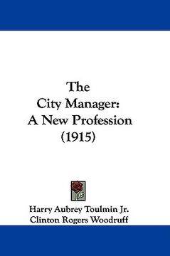 portada the city manager: a new profession (1915) (in English)