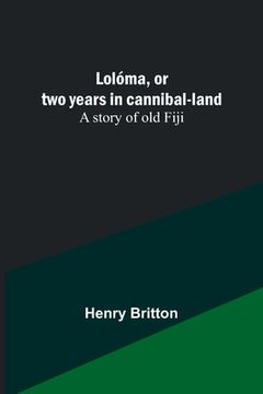 portada Lolóma, or two years in cannibal-land: A story of old Fiji (in English)