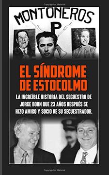 portada El Sindrome de Estocolmo: La Increíble Historia del Secuestro de Jorge Born que Obtuvo el Rescate más Alto de la Historia Moderna Para Financiar las.