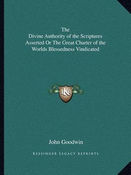 portada the divine authority of the scriptures asserted or the great charter of the worlds blessedness vindicated (en Inglés)