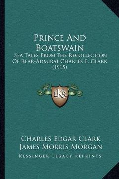 portada prince and boatswain: sea tales from the recollection of rear-admiral charles e. clark (1915) (en Inglés)