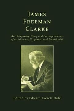 portada James Freeman Clarke: Autobiography, Diary and Correspondence (en Inglés)