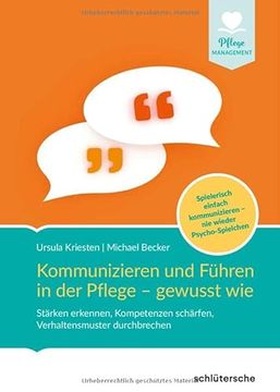 portada Kommunizieren und Führen in der Pflege - Gewusst Wie: Stärken Erkennen, Kompetenzen Schärfen, Verhaltensmuster Durchbrechen. Spielerisch Einfach. Wieder Psycho-Spielchen (Pflege Management) (en Alemán)