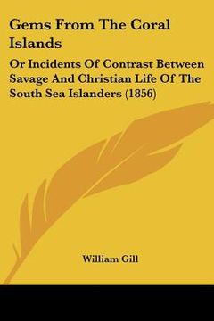 portada gems from the coral islands: or incidents of contrast between savage and christian life of the south sea islanders (1856) (en Inglés)