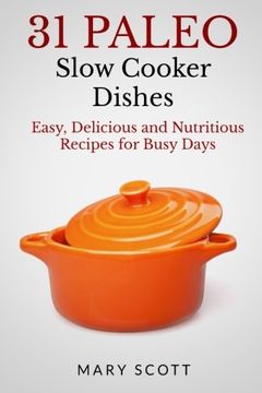 portada 31 Paleo Slow Cooker Dishes: Easy, Delicious, and Nutritious Recipes for Busy Days: Volume 13 (31 Days of Paleo)