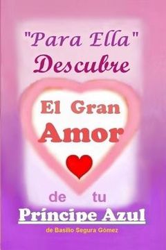 portada Para Ella Descubre el Gran Amor de tu Principe Azul: Para ser importantes y felices en la vida (in Spanish)