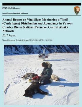 portada Annual Report on Vital Signs Monitoring Of Wolf (Canis lupus) Distribution and Abundance in Yukon-Charley Rivers National Preserve, Central Alaska Net (en Inglés)