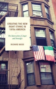 portada Creating the New Right Ethnic in 1970s America: The Intersection of Anger and Nostalgia