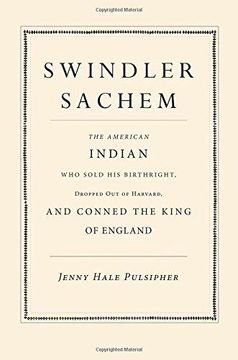 portada Swindler Sachem: The American Indian who Sold his Birthright, Dropped out of Harvard, and Conned the King of England (en Inglés)