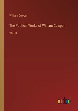 portada The Poetical Works of William Cowper: Vol. III (en Inglés)