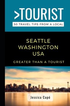 portada Greater Than a Tourist - Seattle Washington USA: 50 Travel Tips from a Local (en Inglés)
