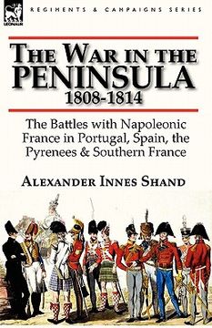 portada the war in the peninsula, 1808-1814: the battles with napoleonic france in portugal, spain, the pyrenees & southern france (in English)