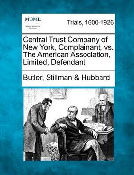 portada central trust company of new york, complainant, vs. the american association, limited, defendant (en Inglés)