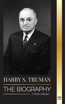 portada Harry S. Truman: The Biography of a Plain Speaking American President, Democratic Conventions and the Independent State of Israel (en Inglés)