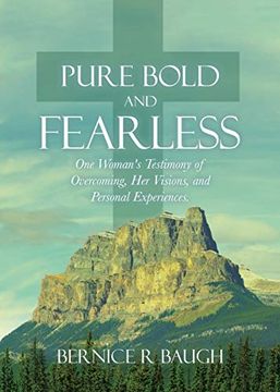 portada Pure Bold and Fearless: One Woman's Testimony of Overcoming, her Visions, and Personal Experiences. 