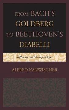 portada From Bach's Goldberg to Beethoven's Diabelli: Influence and Independence (in English)