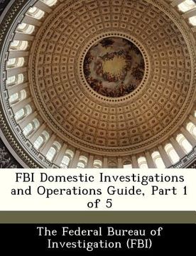 portada fbi domestic investigations and operations guide, part 1 of 5 (in English)
