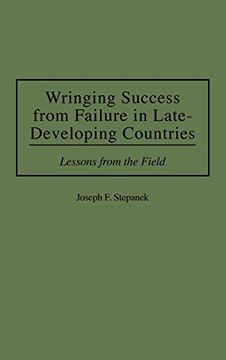 portada Wringing Success From Failure in Late-Developing Countries: Lessons From the Field 